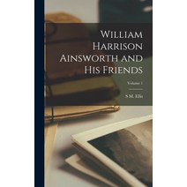 (영문도서) William Harrison Ainsworth and his Friends; Volume 1 Hardcover, Legare Street Press, English, 9781018117348
