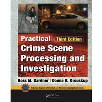 Practical Crime Scene Processing and Investigation Third Edition (Practical Aspects of Criminal For