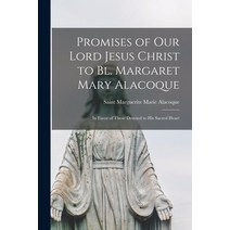 (영문도서) Promises of Our Lord Jesus Christ to Bl. Margaret Mary Alacoque [microform]: in Favor of Thos... Paperback, Legare Street Press, English, 9781013998119