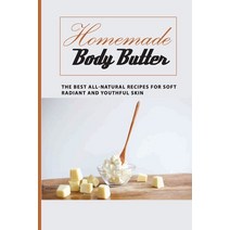 Homemade Body Butter -the Best All-natural Recipes For Soft Radiant And Youthful Skin: Homemade And... Paperback, Independently Published, English, 9798579392565