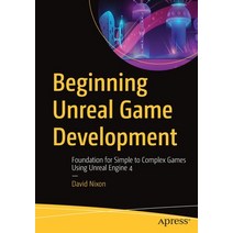 Beginning Unreal Game Development: Foundation for Simple to Complex Games Using Unreal Engine 4 Paperback, Apress