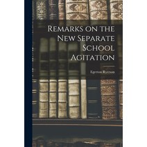 (영문도서) Remarks on the New Separate School Agitation [microform] Paperback, Legare Street Press, English, 9781014317636