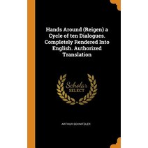 (영문도서) Hands Around (Reigen) a Cycle of ten Dialogues. Completely Rendered Into English. Authorized ... Hardcover, Franklin Classics, English, 9780342657629