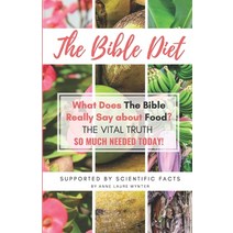 The Bible Diet: What Does The Bible Really Say about Food? (The Vital Truth so much needed today) Paperback, Independently Published