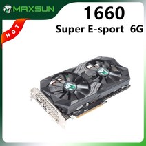MAXSUN-완전히 새로운 GTX 1660 슈퍼 E-스포츠 6G 그래픽 카드 NVIDIA GDDR6 GPU 192BIT 비디오 게임 12NM PC 컴퓨터용