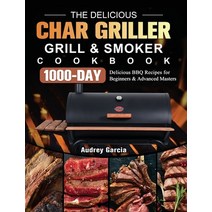 (영문도서) The Delicious Char Griller Grill & Smoker Cookbook: 1000-Day Delicious BBQ Recipes for Beginn... Hardcover, Audrey Garcia, English, 9781803202686