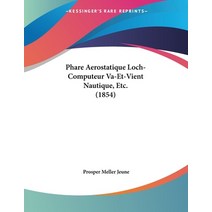 Phare Aerostatique Loch-Computeur Va-Et-Vient Nautique Etc. (1854) Paperback, Kessinger Publishing, English, 9781104235093