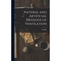 (영문도서) Natural and Artificial Methods of Ventilation Hardcover, Legare Street Press, English, 9781016466073