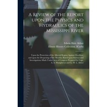 (영문도서) A Review of the Report Upon the Physics and Hydraulics of the Mississippi River: Upon the Pro... Paperback, Legare Street Press, English, 9781014543110