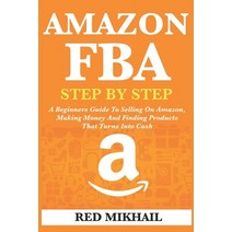 Amazon Fba: A Beginners Guide To Selling On Amazon Making Money And Finding Products That Turns Int... Paperback, Independently Published