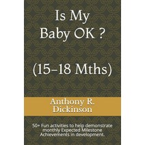 Is My Baby OK (15-18 Mths): 50+ Fun activities to help demonstrate monthly Expected Milestone Achi... Paperback, Independently Published, English, 9781692546717