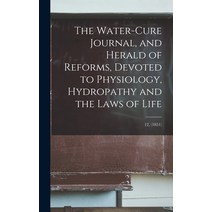 (영문도서) The Water-cure Journal and Herald of Reforms Devoted to Physiology Hydropathy and the Laws... Hardcover, Legare Street Press, English, 9781013681462