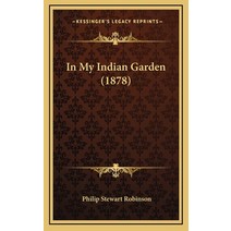 In My Indian Garden (1878) Hardcover, Kessinger Publishing
