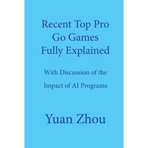 Top Pro Go Games Fully Explained: With Discussion of the Impact of AI Programs Paperback, Independently Published
