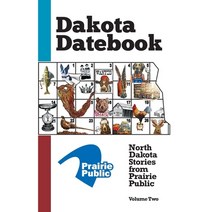 (영문도서) Dakota Datebook: North Dakota Stories from Prairie Public: Volume Two Paperback, Prairie Public, English, 9798985094633