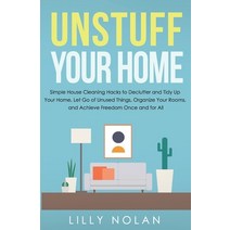 Unstuff Your Home: Simple House Cleaning Hacks to Declutter and Tidy Up Your Home Let Go of Unused ... Paperback, Independently Published