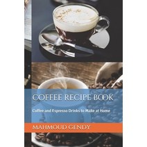 coffee recipe book: Coffee and Espresso Drinks to Make at Home Paperback, Independently Published