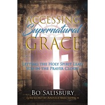 Accessing Supernatural Grace: Letting the Holy Spirit Lead You in the Prayer Closet Paperback, Createspace Independent Publishing Platform