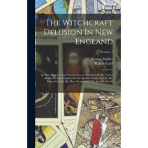 (영문도서) The Witchcraft Delusion In New England: Its Rise Progress And Termination As Exhibited By ... Hardcover, Legare Street Press, English, 9781018790350
