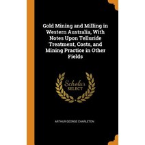 (영문도서) Gold Mining and Milling in Western Australia With Notes Upon Telluride Treatment Costs and... Hardcover, Franklin Classics, English, 9780341930006