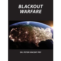 (영문도서) Blackout Warfare: Attacking The U.S. Electric Power Grid A Revolution In Military Affairs Hardcover, Peter V Pry, English, 9781087906799
