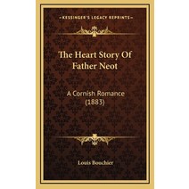 The Heart Story Of Father Neot: A Cornish Romance (1883) Hardcover, Kessinger Publishing
