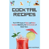 (영문도서) Cocktail Recipes: The 50 TOP Recipes of Classic and Modern Cocktails Selected by the Best Ba... Hardcover, David Hoffman, English, 9781803077499
