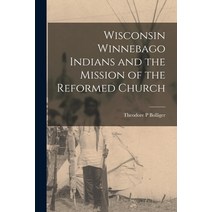 (영문도서) Wisconsin Winnebago Indians and the Mission of the Reformed Church Paperback, Legare Street Press, English, 9781014277183