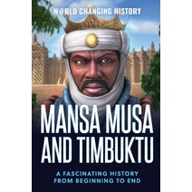 Mansa Musa and Timbuktu: A Fascinating History from Beginning to End Paperback, Independently Published