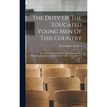 (영문도서) The Duty Of The Educated Young Men Of This Country: An Address Delivered Before The Eumenean ... Hardcover, Legare Street Press, English, 9781018625126