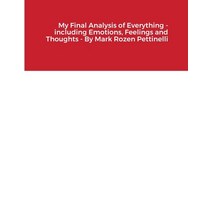 My Final Analysis of Everything - including Emotions Feelings and Thoughts - By Mark Rozen Pettinelli Paperback, Lulu.com, English, 9781794725423