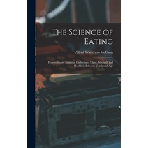 (영문도서) The Science of Eating: How to Insure Stamina Endurance Vigor Strength and Health in Infanc... Hardcover, Legare Street Press, English, 9781013773396