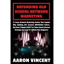 Defunding Old School Network Marketing: 12 Crazy Network Marketing Stories That Explain Why Building... Paperback, Independently Published, English, 9798592925276