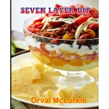 (영문도서) Seven Layer Dip: 150 recipe Delicious and Easy The Ultimate Practical Guide Easy bakes Recipe... Paperback, Independently Published, English, 9798528785424