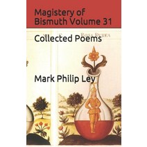 Magistery of Bismuth Volume 31: Collected Poems Paperback, Independently Published