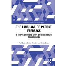 The Language of Patient Feedback: A Corpus Linguistic Study of Online Health Communication Hardcover, Routledge
