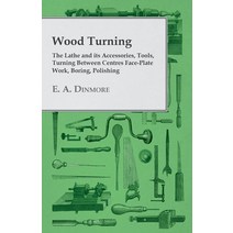 (영문도서) Wood Turning - The Lathe and Its Accessories Tools Turning Between Centres Face-Plate Work ... Paperback, Girvin Press, English, 9781447435594