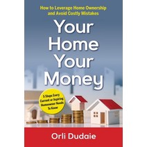 (영문도서) Your Home Your Money: How to Leverage Home Ownership and Avoid Costly Mistakes Paperback, Ask Orli LLC, English, 9798988575429