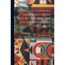 (영문도서) Sioux and Chippewa Half-Breed Scrip and Its Application to the Minnesota Pine Lands Paperback, Legare Street Press, English, 9781021248893