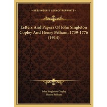 (영문도서) Letters And Papers Of John Singleton Copley And Henry Pelham 1739-1776 (1914) Hardcover, Kessinger Publishing, English, 9781169791305