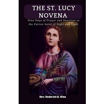 (영문도서) The St. Lucy Novena: Nine Days of Prayer and Devotion to the Patron Saint of Sight and Light Paperback, Independently Published, English, 9798869881526