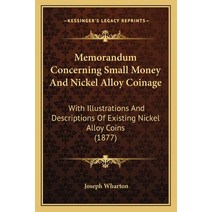 Memorandum Concerning Small Money And Nickel Alloy Coinage: With Illustrations And Descriptions Of E... Paperback, Kessinger Publishing