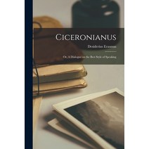 (영문도서) Ciceronianus; or A Dialogue on the Best Style of Speaking Paperback, Legare Street Press, English, 9781015443129