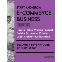 (영문도서) Start and Grow E-Commerce Business [5 Books in 1]: How to Pick a Winning Product Build a Suc... Hardcover, English Ndp Books, English, 9781802595468