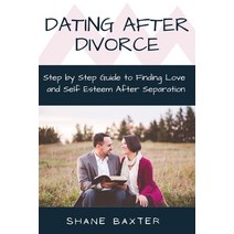 (영문도서) Dating After Divorce: Step by Step Guide to Finding Love and Self Esteem After Separation Paperback, Independently Published, English, 9798537023647
