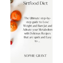 (영문도서) Sirtfood Diet: The Ultimate step-by-step guide to Lose Weight and Bum Jat and Adivate your Me... Paperback, Sophie Grant, English, 9781802683585