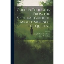 (영문도서) Golden Thoughts From the Spiritual Guide of Miguel Molinos the Quietist Paperback, Legare Street Press, English, 9781021886422