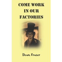 (영문도서) Come Work In Our Factories Paperback, Createspace Independent Pub..., English, 9781500142704