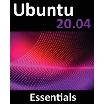 Ubuntu 20.04 Essentials: A Guide to Ubuntu 20.04 Desktop and Server Editions Paperback, Payload Media, Inc.