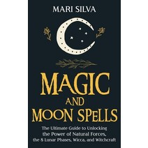 Magic and Moon Spells: The Ultimate Guide to Unlocking the Power of Natural Forces the 8 Lunar Phas... Hardcover, Franelty Publications, English, 9781954029842